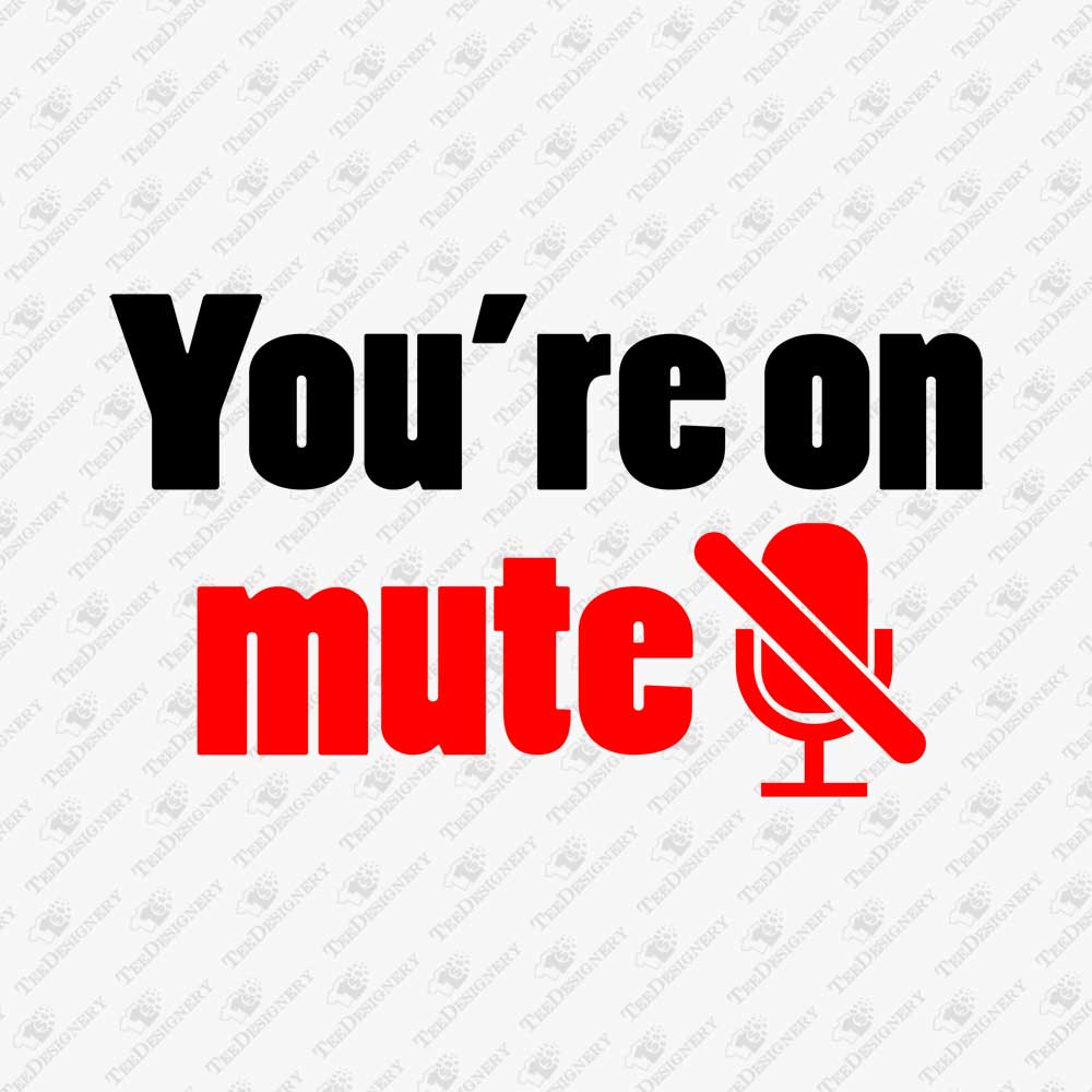 youre-on-mute-rude-sarcastic-svg-cut-file