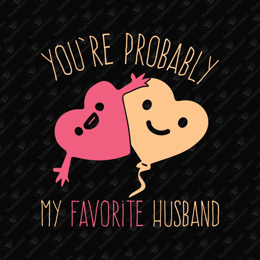 youre-probably-my-favorite-husband-humorous-svg-cut-file