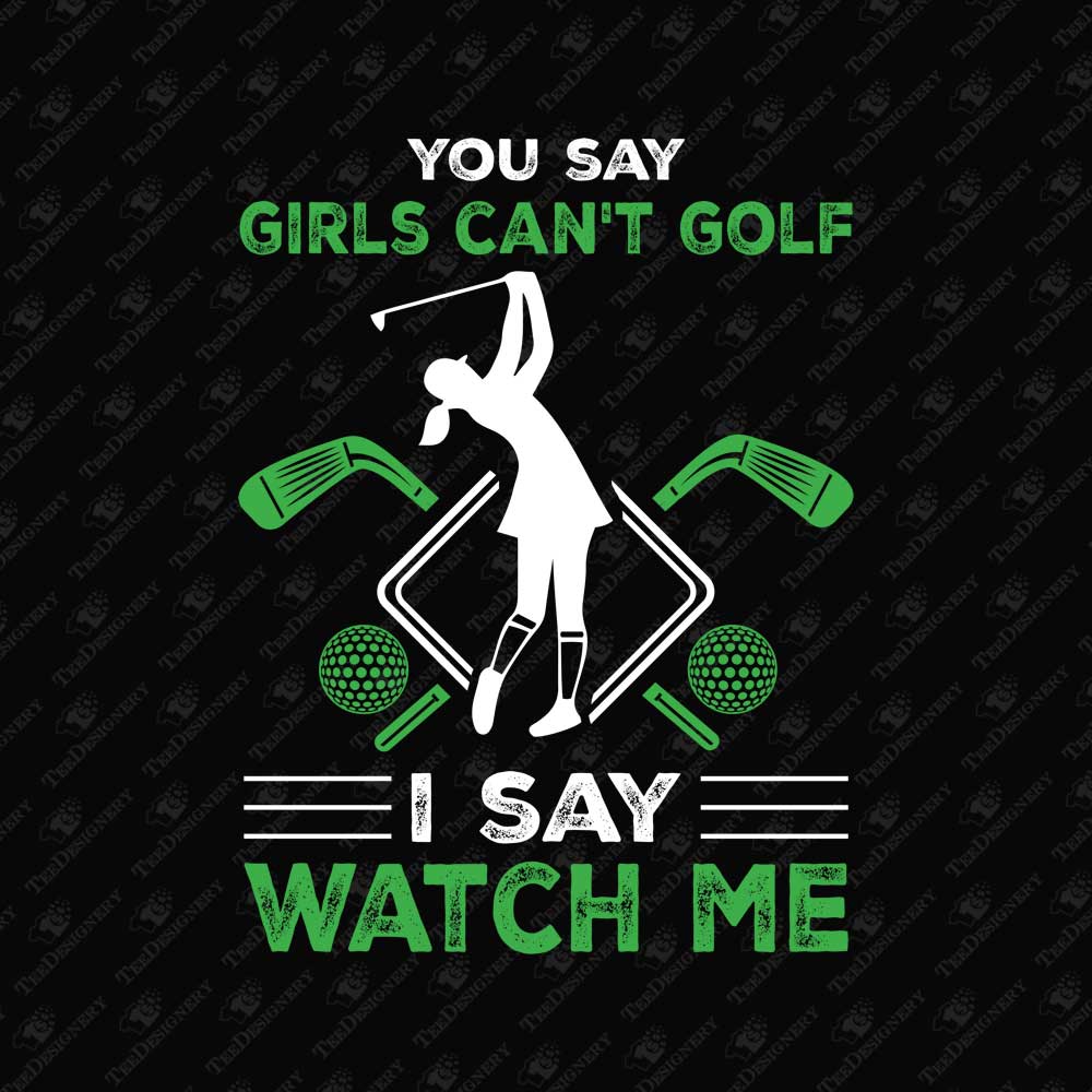 you-say-girls-cant-golf-i-say-watch-me-sublimation-graphic