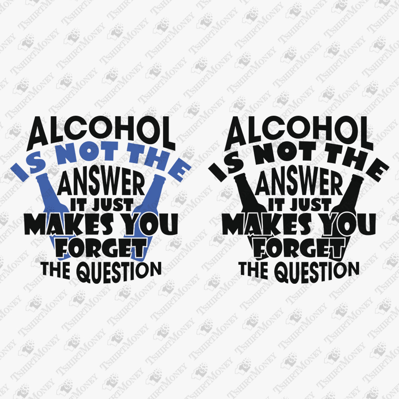 alcohol-is-not-the-answer-svg-cut-file