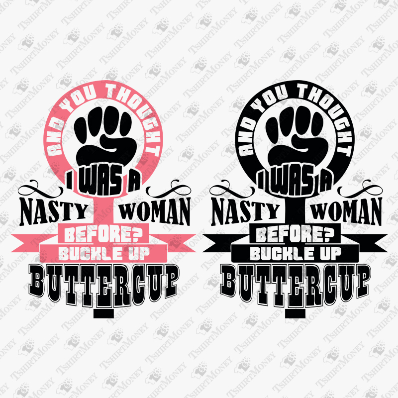 and-you-thought-i-was-a-nasty-woman-before-svg-cut-file