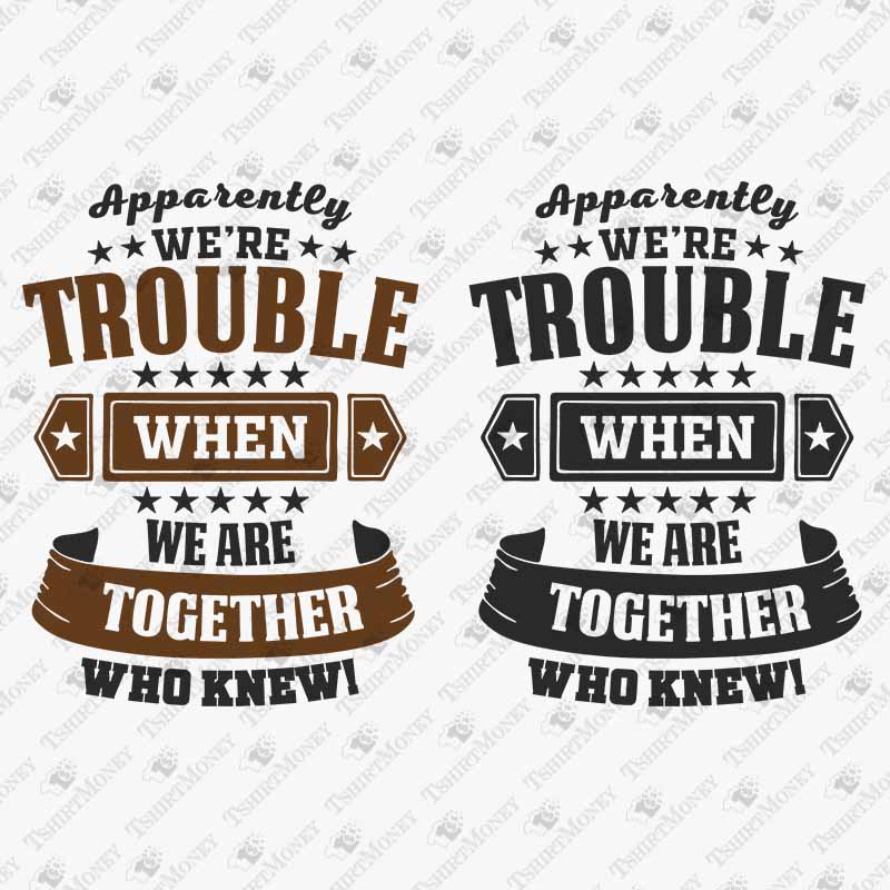 apparently-were-trouble-when-we-are-together-svg-cut-file