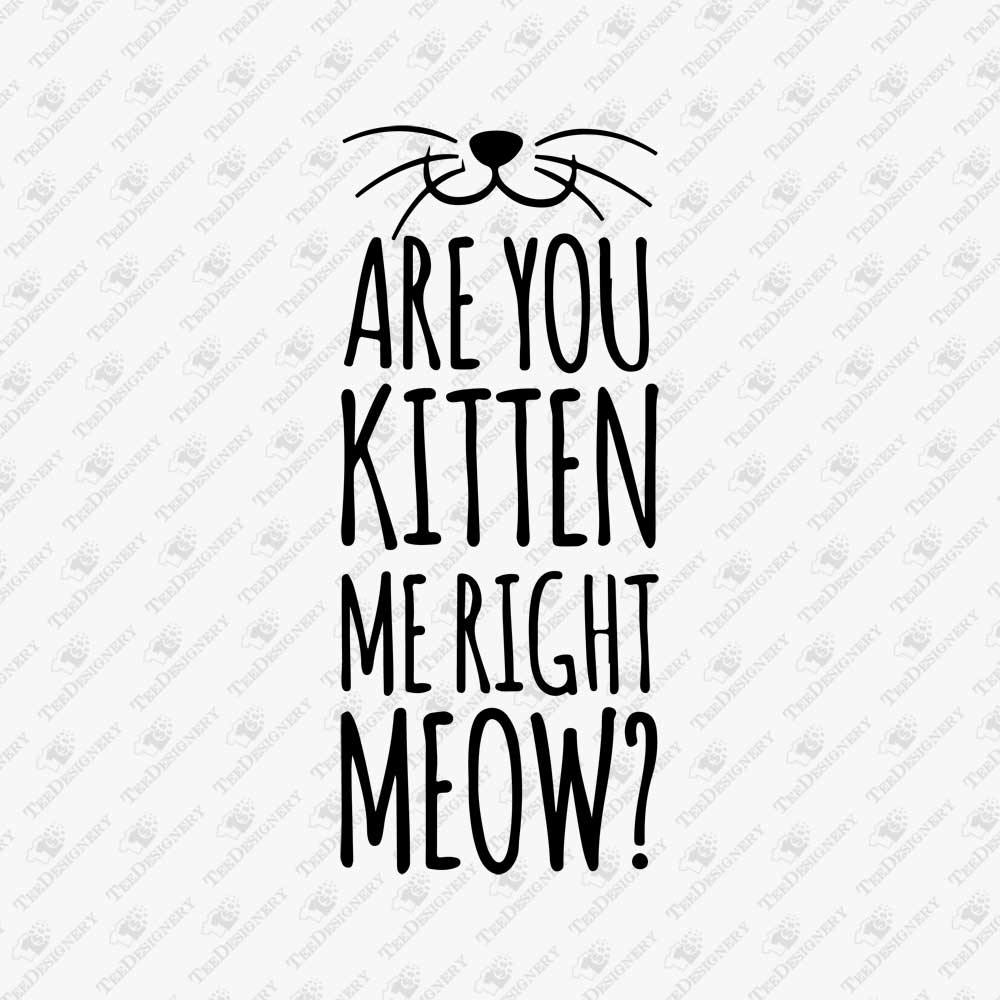 are-you-kitten-me-right-meow-svg-cut-file