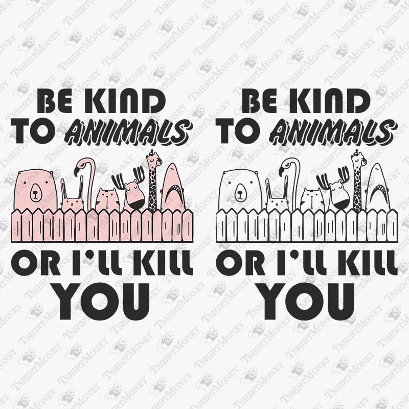 be-kind-to-animals-or-ill-kill-you-svg-cut-file