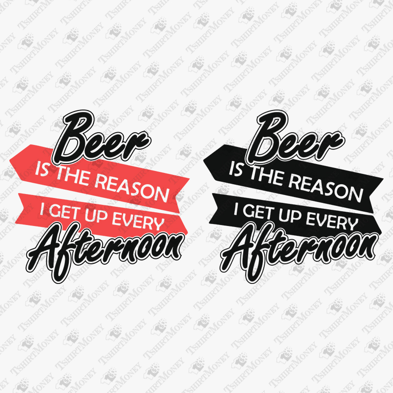 beer-is-the-reason-i-get-up-every-afternoon-svg-cut-file