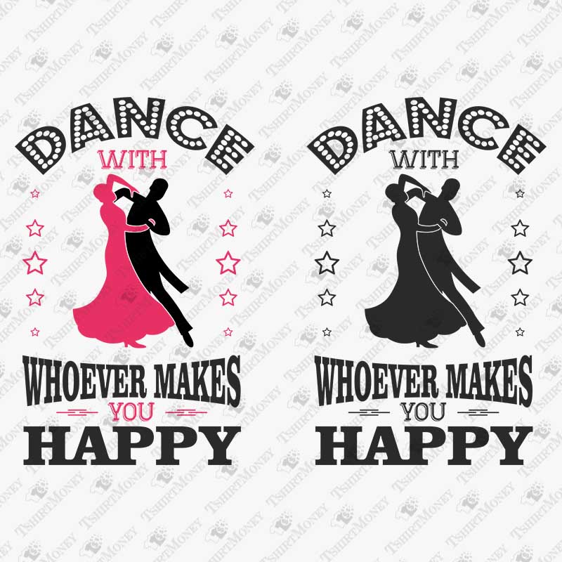 dance-with-whoever-makes-you-happy-svg-cut-file