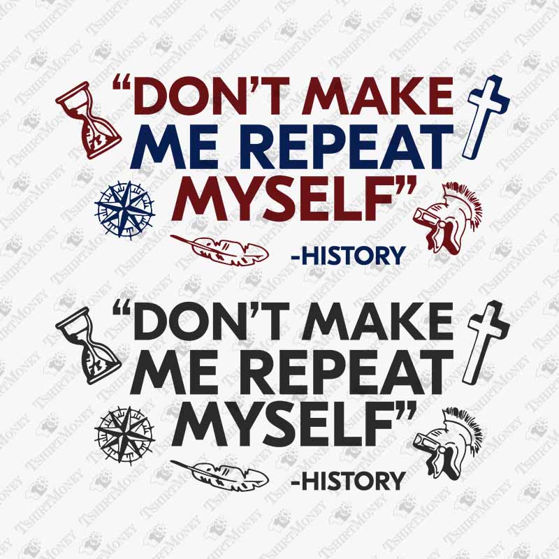 dont-make-me-repeat-myself-history-svg-cut-file
