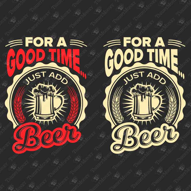 for-a-good-time-just-add-beer-svg-cut-file