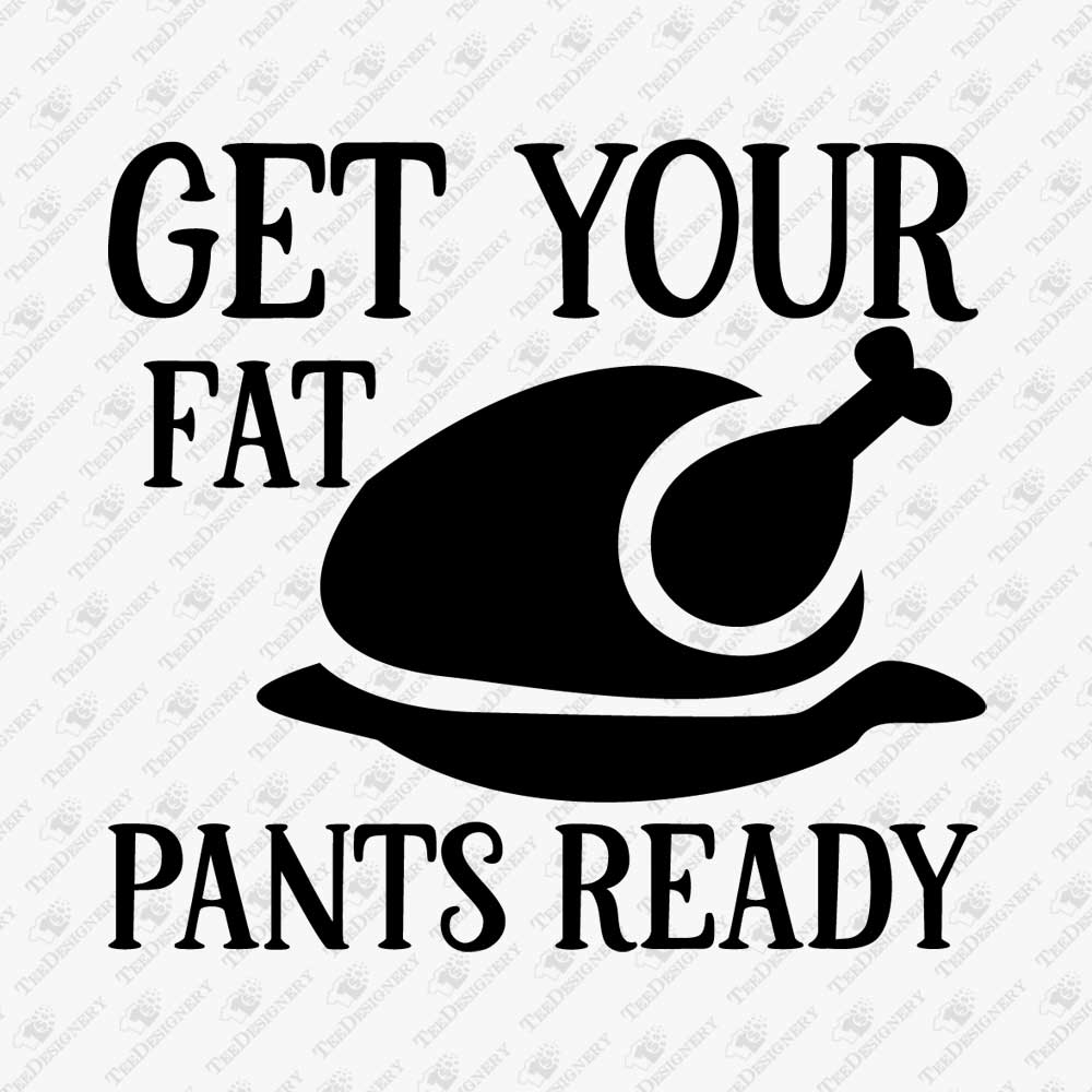 get-your-fat-pants-ready-thanksgiving-svg-cut-file