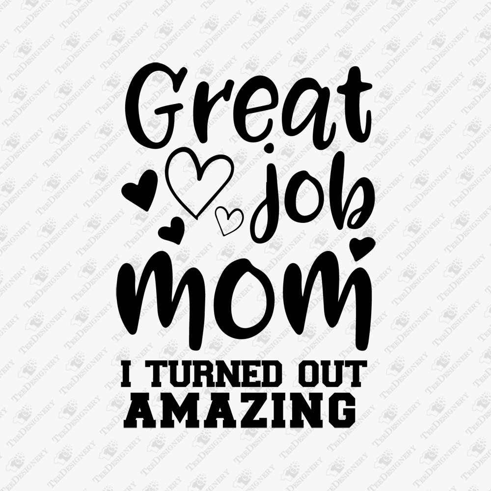 great-job-mom-i-turned-out-amazing-svg-cut-file