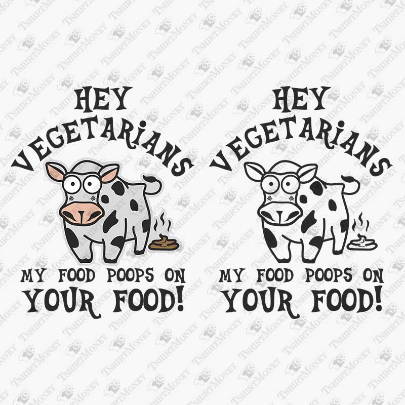 hey-vegetarians-my-food-poops-on-your-food-svg-cut-file