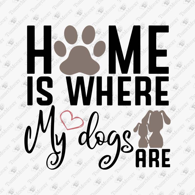 home-is-where-my-dogs-are-svg-cut-file
