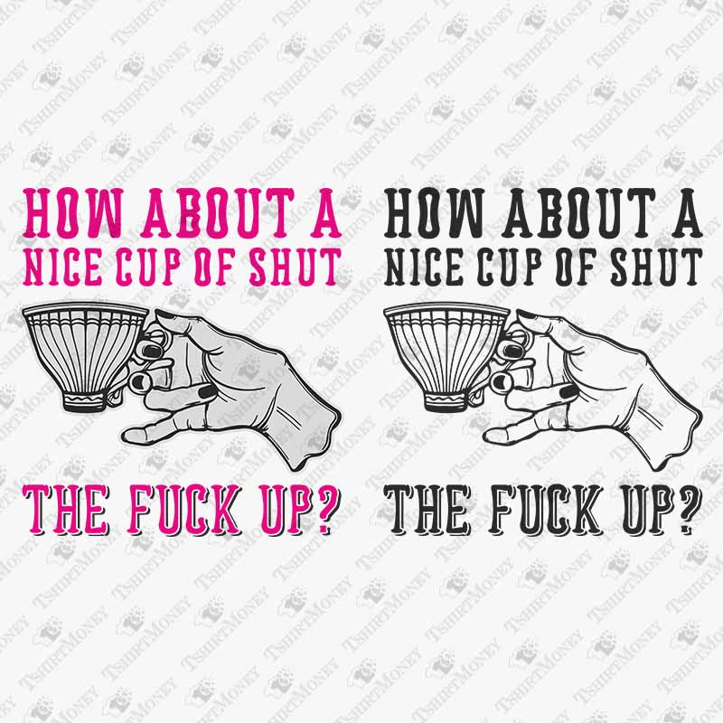 how-about-a-nice-cup-of-shut-the-fuck-up-svg-cut-file