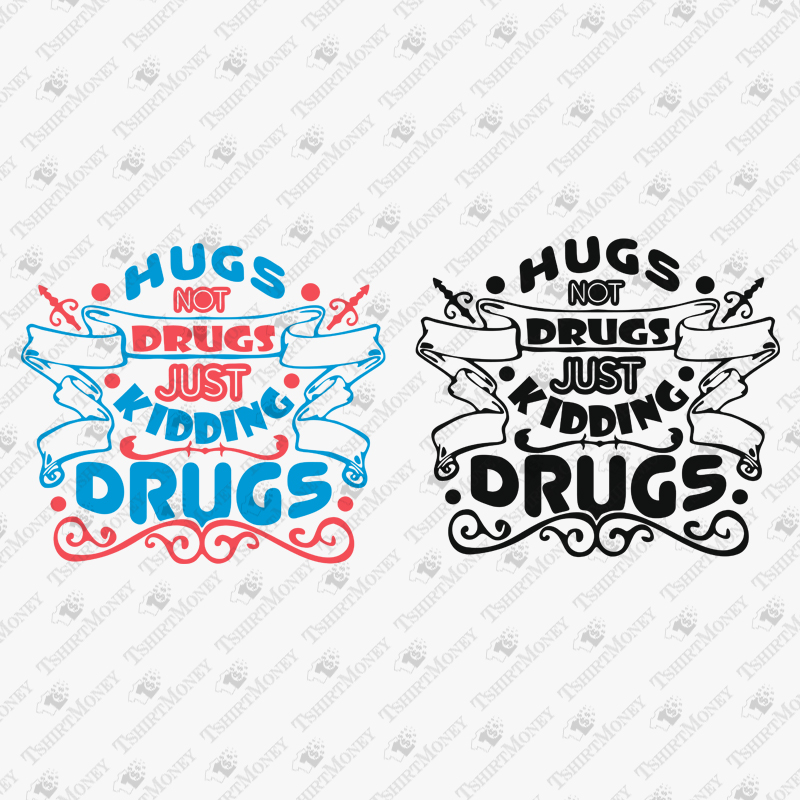 hugs-not-drug-just-kidding-drugs-svg-cut-file
