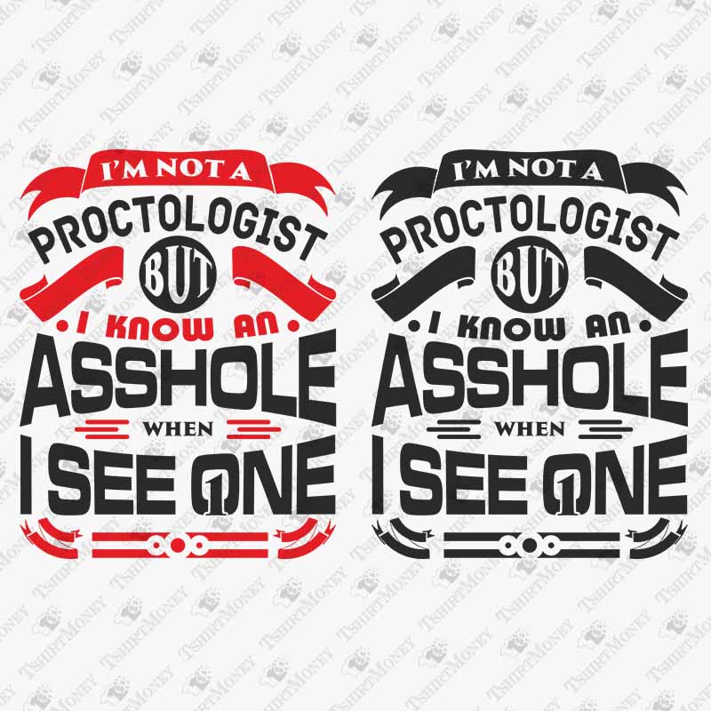 im-not-a-proctologist-but-i-know-an-asshole-when-i-see-one-svg-cut-file
