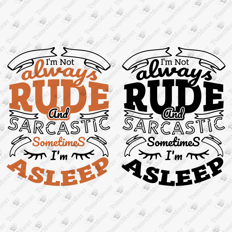 im-not-always-rude-and-sarcastic-sometimes-im-asleep-svg-cut-file