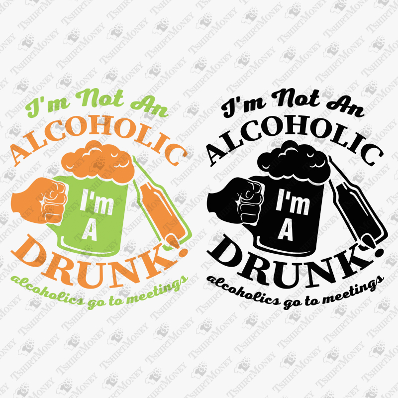 im-not-an-alcoholic-im-a-drunk-svg-cut-file