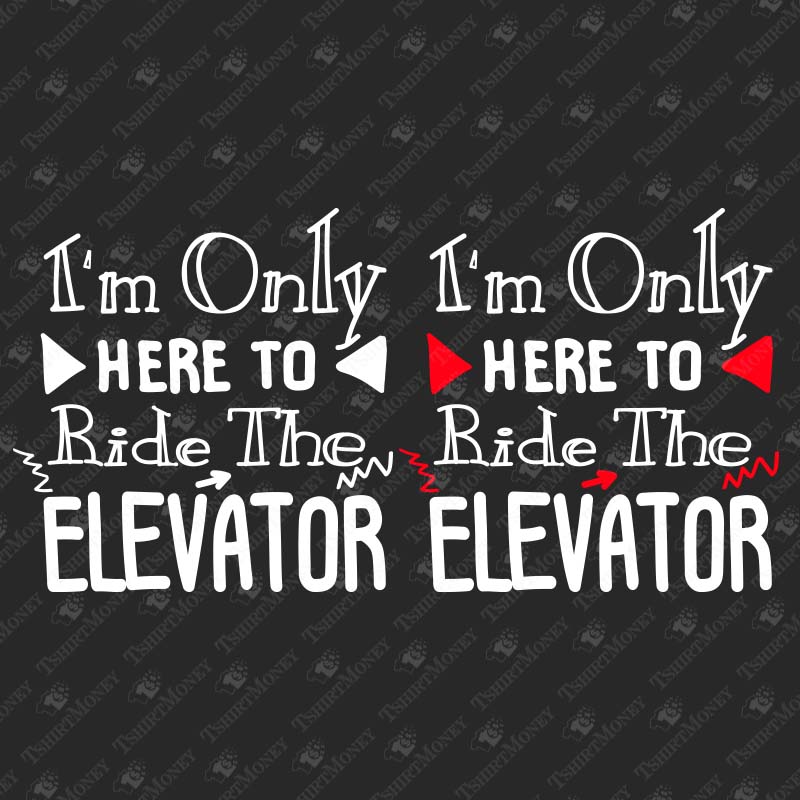 im-only-here-to-ride-the-elevator-svg-cut-file