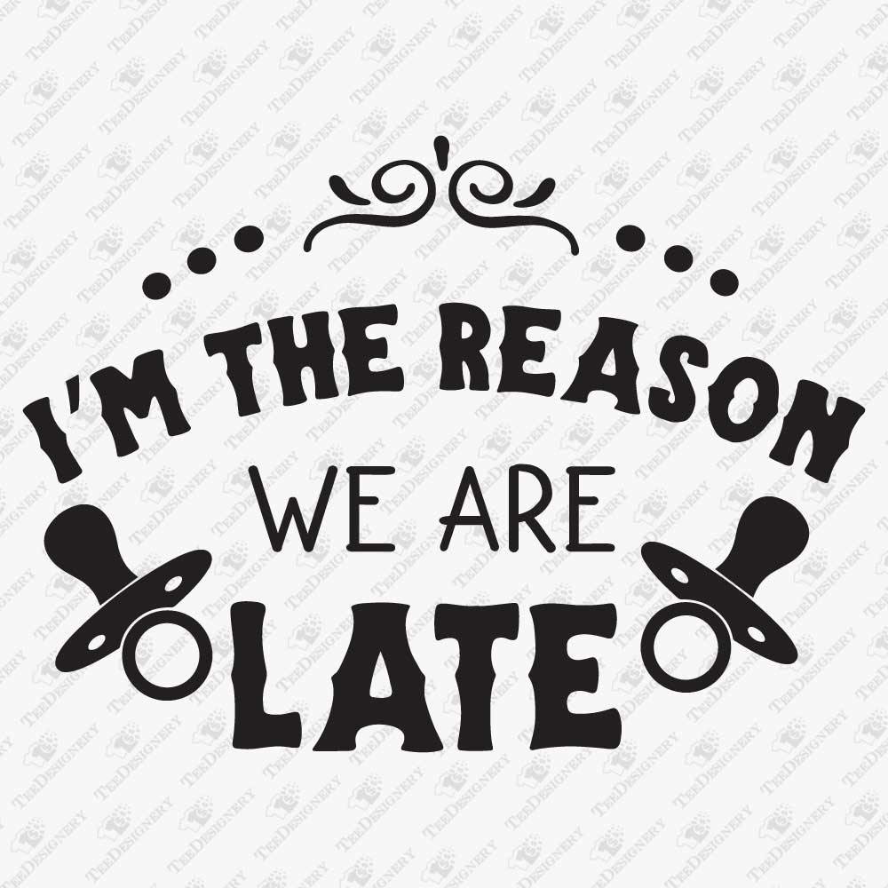 i-am-the-reason-we-are-late-svg-cut-file
