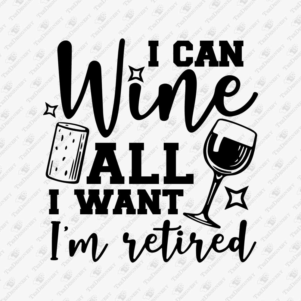 i-can-wine-all-i-want-im-retired-svg-cut-file