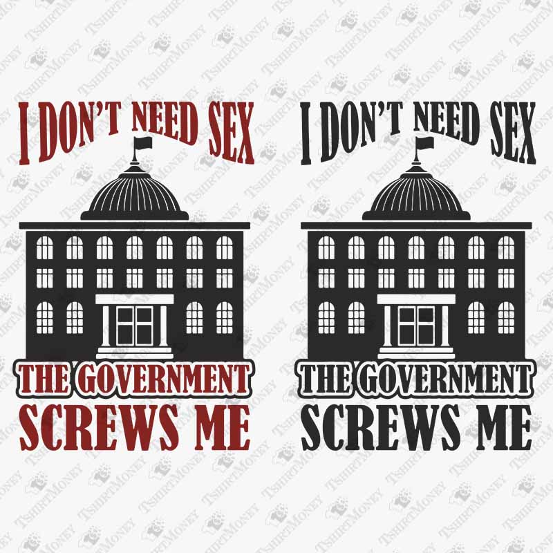 i-dont-need-sex-the-government-screws-me-svg-cut-file