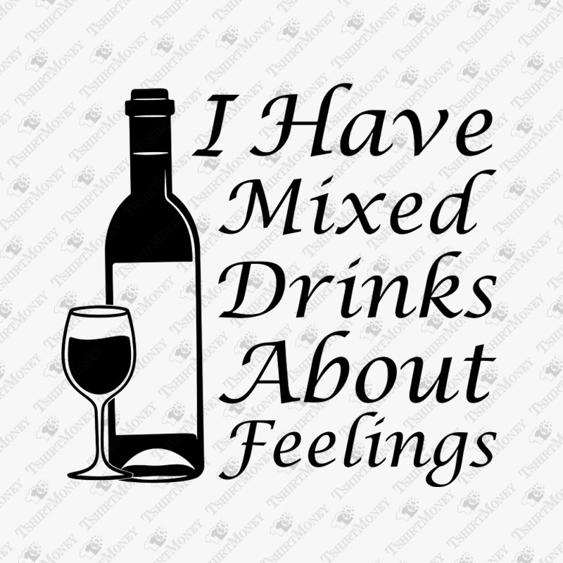 i-have-mixed-drinks-about-feelings-svg-cut-file