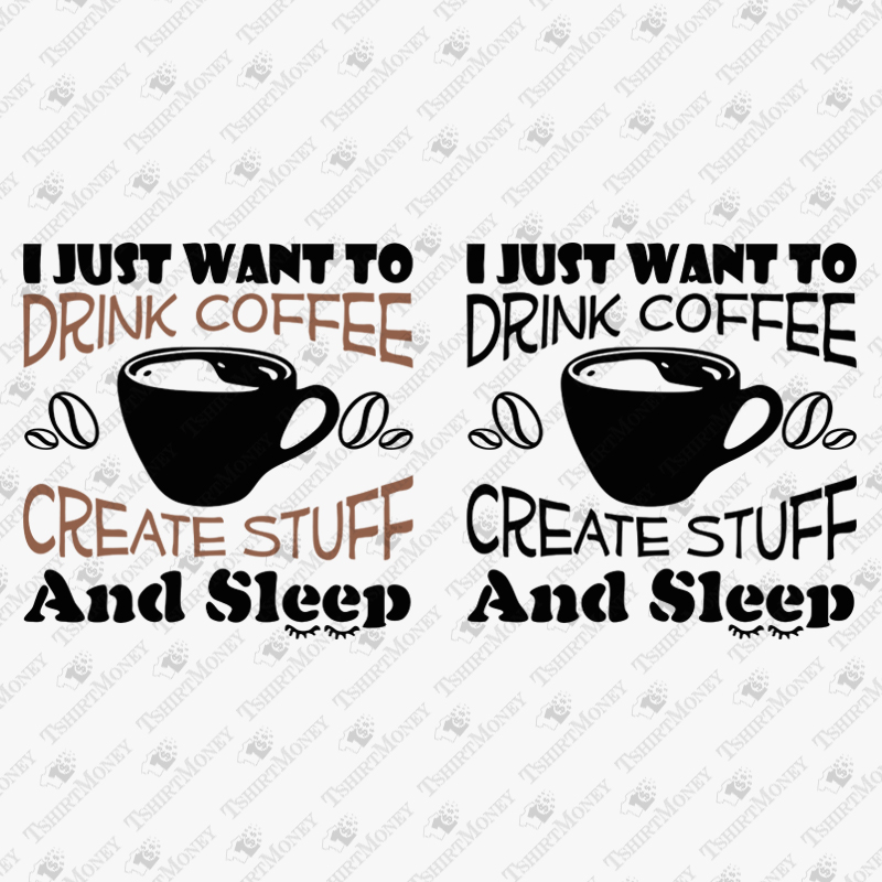 i-just-want-to-drink-coffee-create-stuff-and-sleep-svg-cut-file