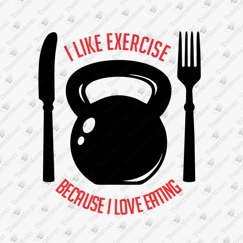 i-like-exercise-because-i-love-eating-svg-cut-file