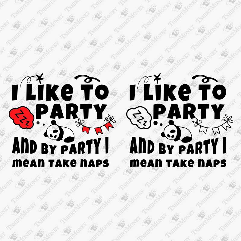 i-like-to-party-and-by-party-i-mean-take-naps-svg-cut-file