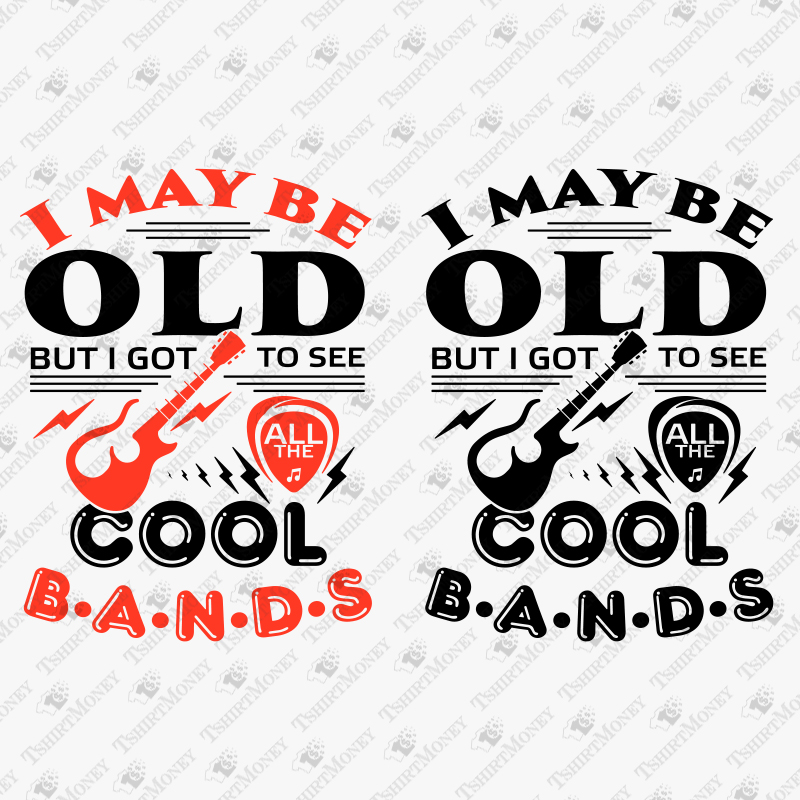 i-may-be-old-but-i-got-to-see-all-the-cool-bands-svg-cut-file