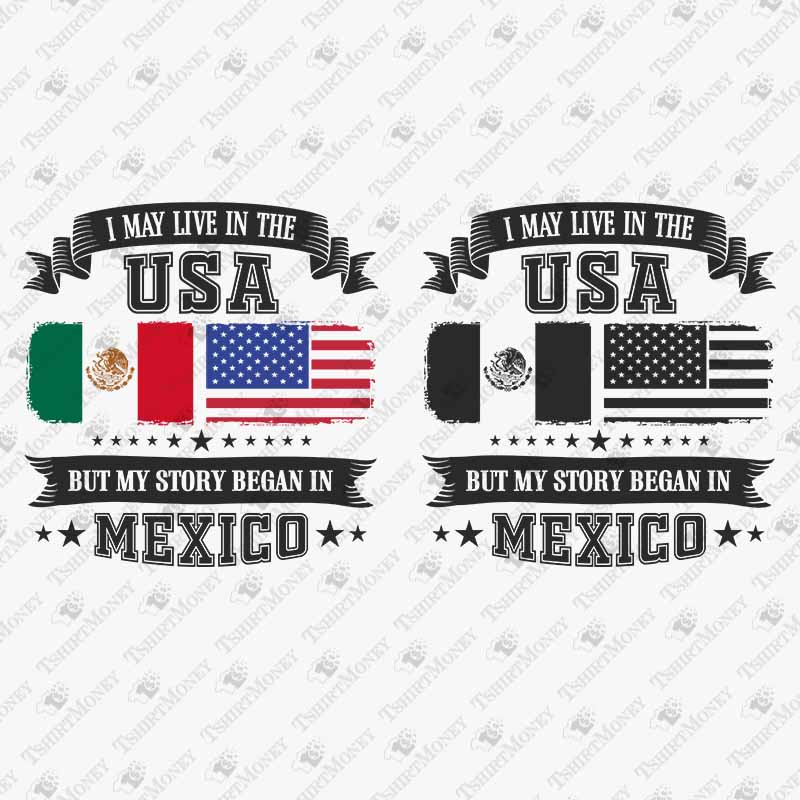 i-may-live-in-the-usa-but-my-story-began-in-mexico-svg-cut-file