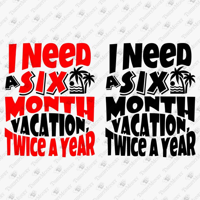 i-need-a-six-month-vacation-twice-a-year-svg-cut-file