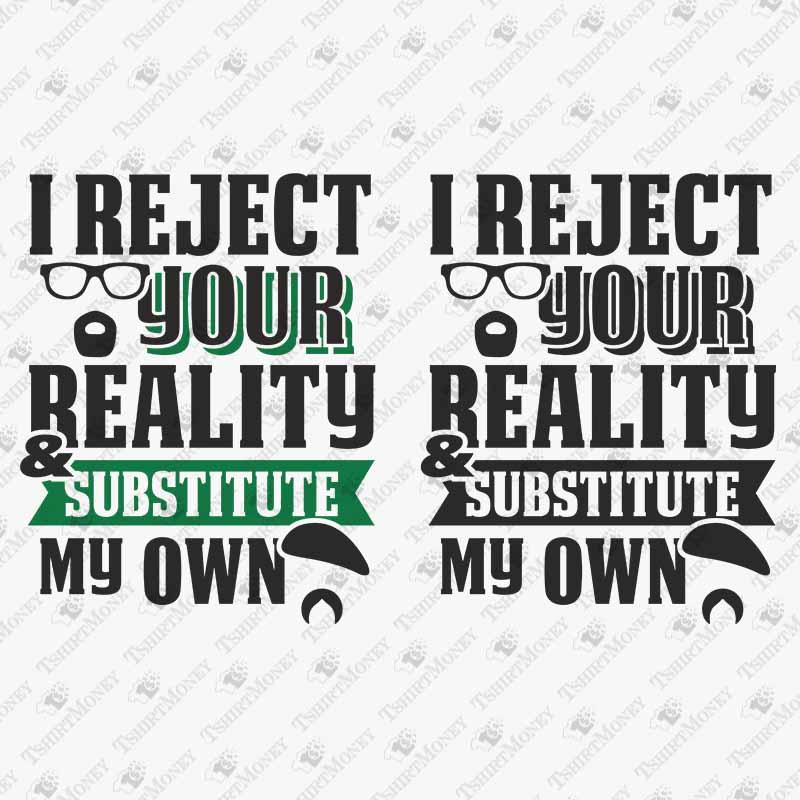 i-reject-your-reality-and-substitute-my-own-svg-cut-file