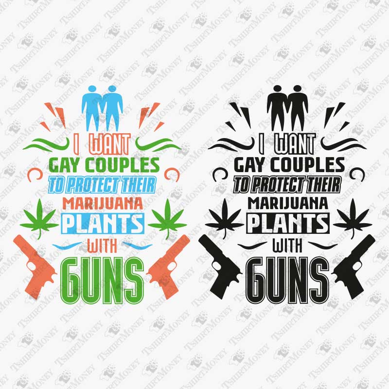 i-want-gay-couples-to-protect-their-marijuana-plants-with-guns-svg-cut-file