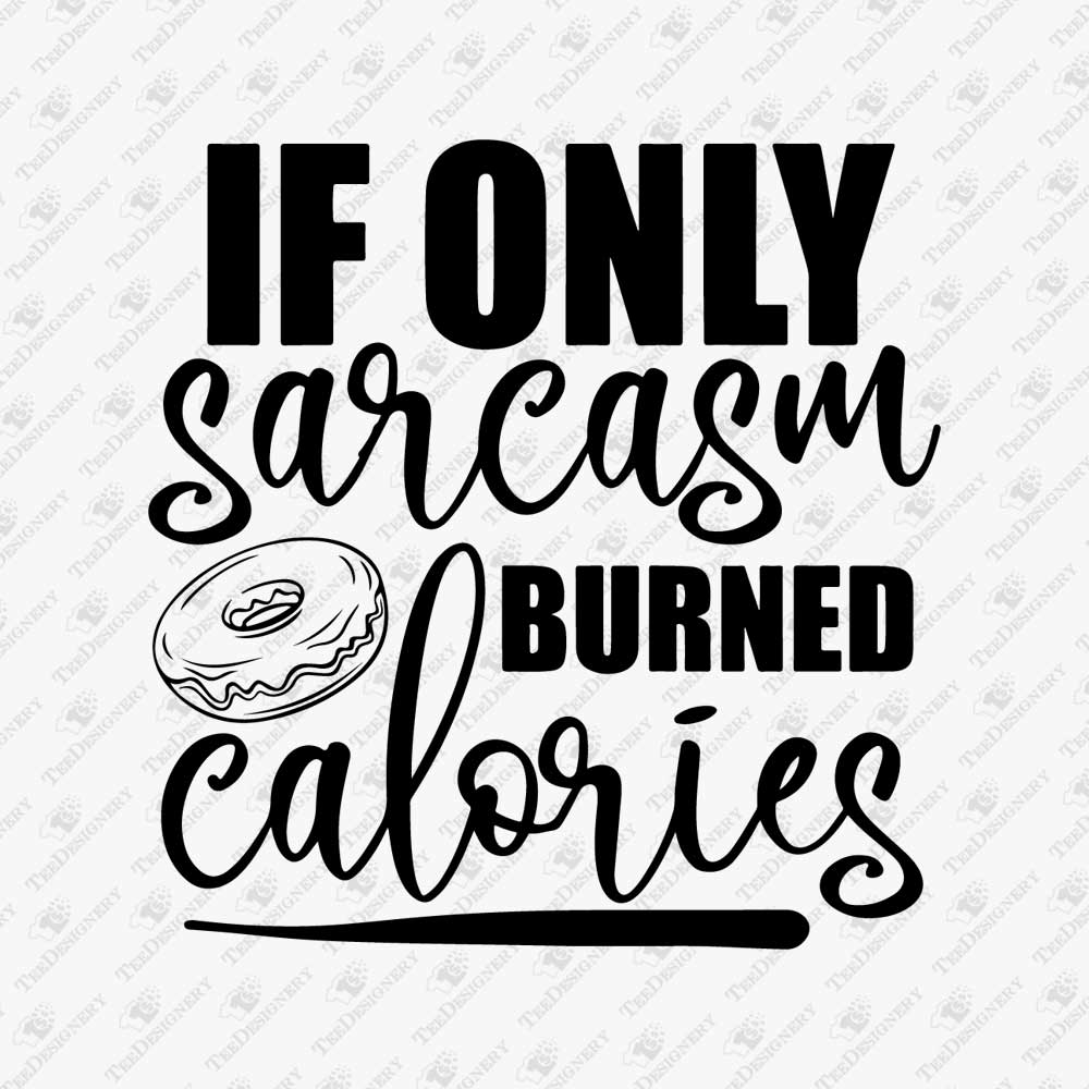 if-only-sarcasm-burned-calories-gym-fitness-svg-cut-file
