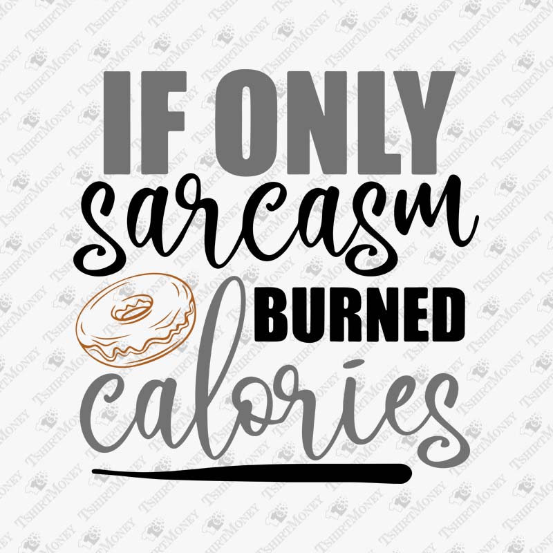 if-only-sarcasm-burned-calories-svg-cut-file