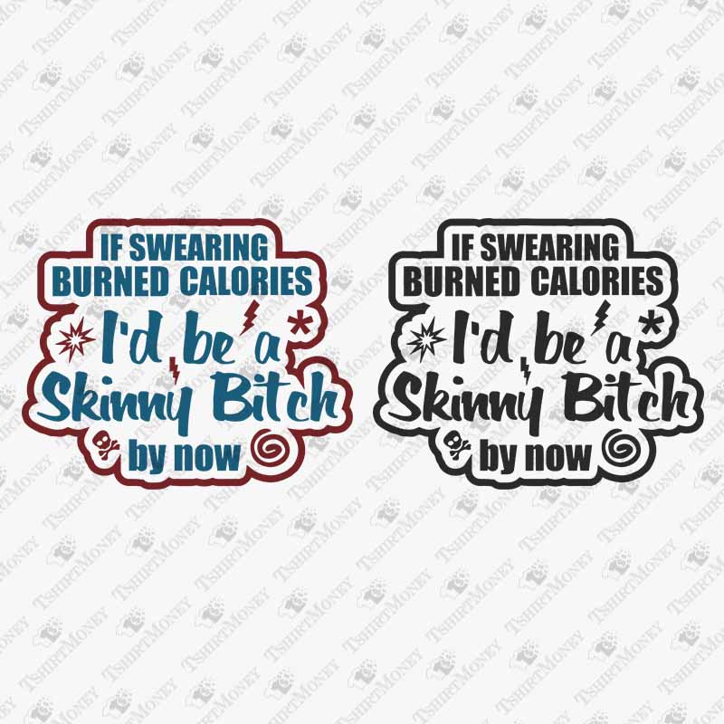 if-swearing-burned-calories-id-be-a-skinny-bitch-by-now-svg-cut-file