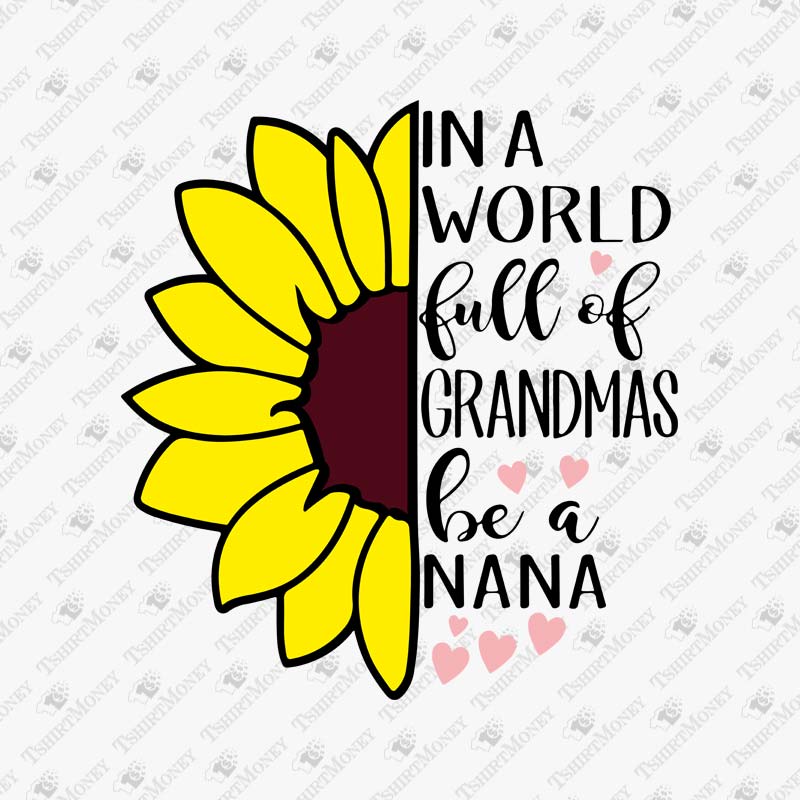 in-a-world-full-of-grandmas-be-a-nana-sunflower-svg-cut-file