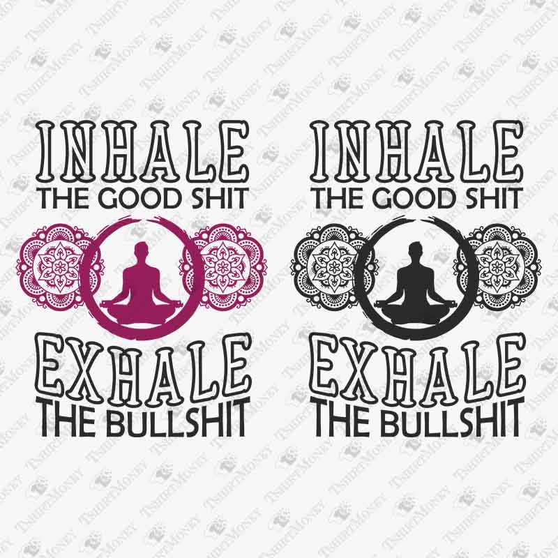 inhale-the-good-shit-exhale-the-bullshit-svg-cut-file