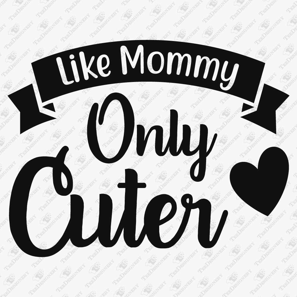 like-mommy-only-cuter-svg-cut-file