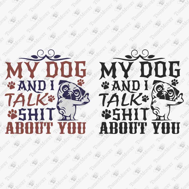 my-dog-and-i-talk-shit-about-you-svg-cut-file