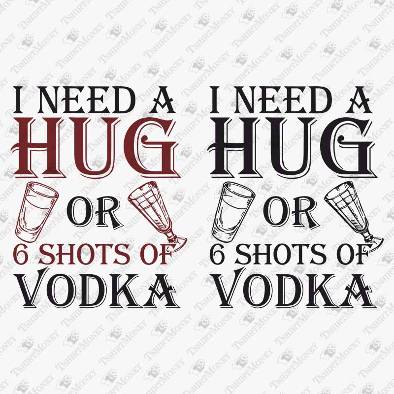 need-a-hug-or-6-shots-of-vodka-svg-cut-file