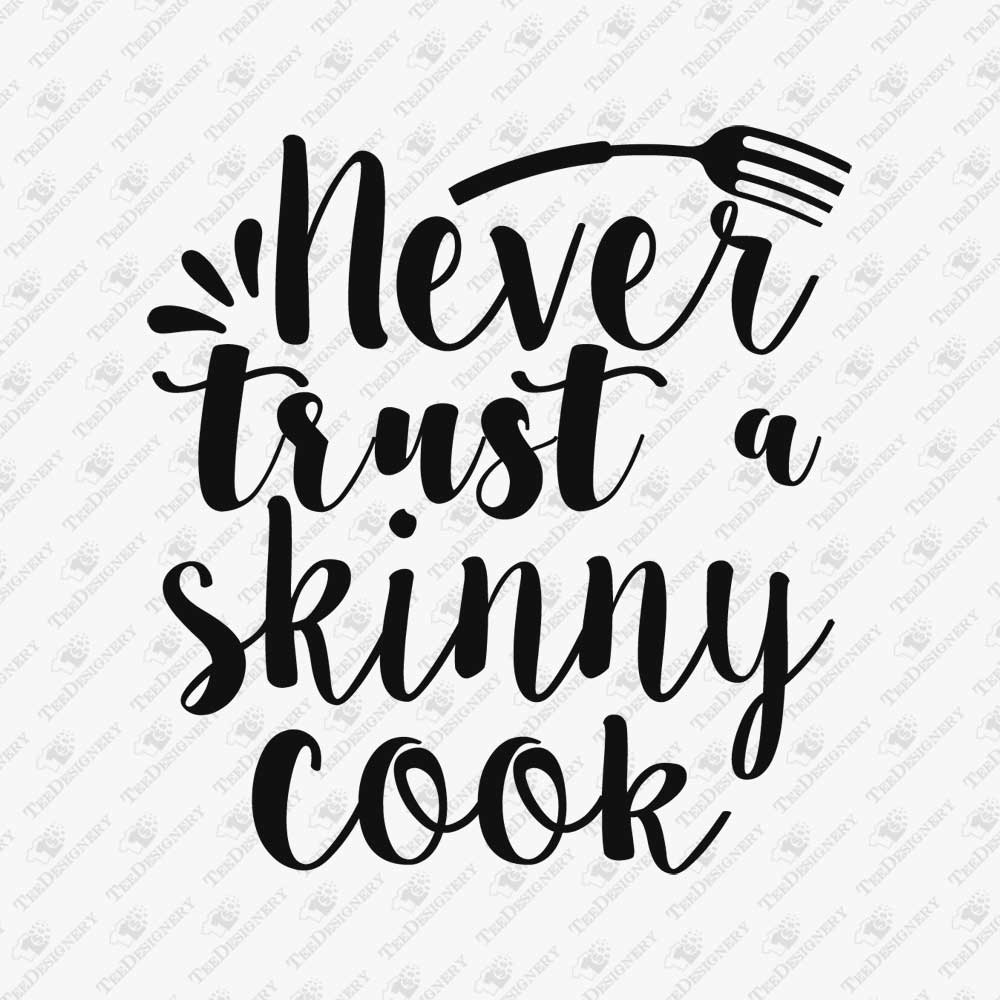 never-trust-a-skinny-cook-funny-kitchen-quote-svg-cut-file