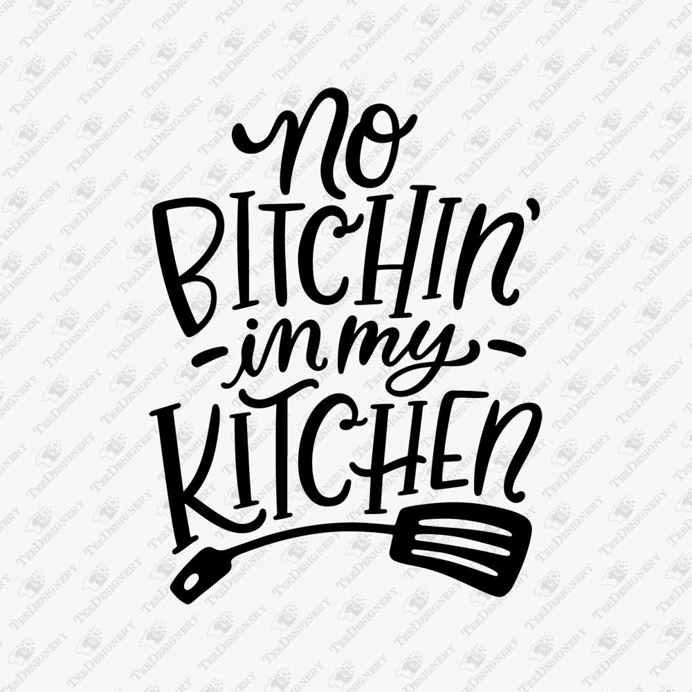 no-bitchin-in-my-kitchen-svg-cut-file