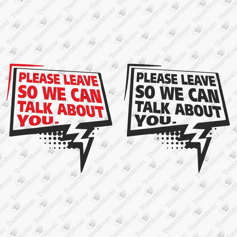 please-leave-so-we-can-talk-about-you-svg-cut-file