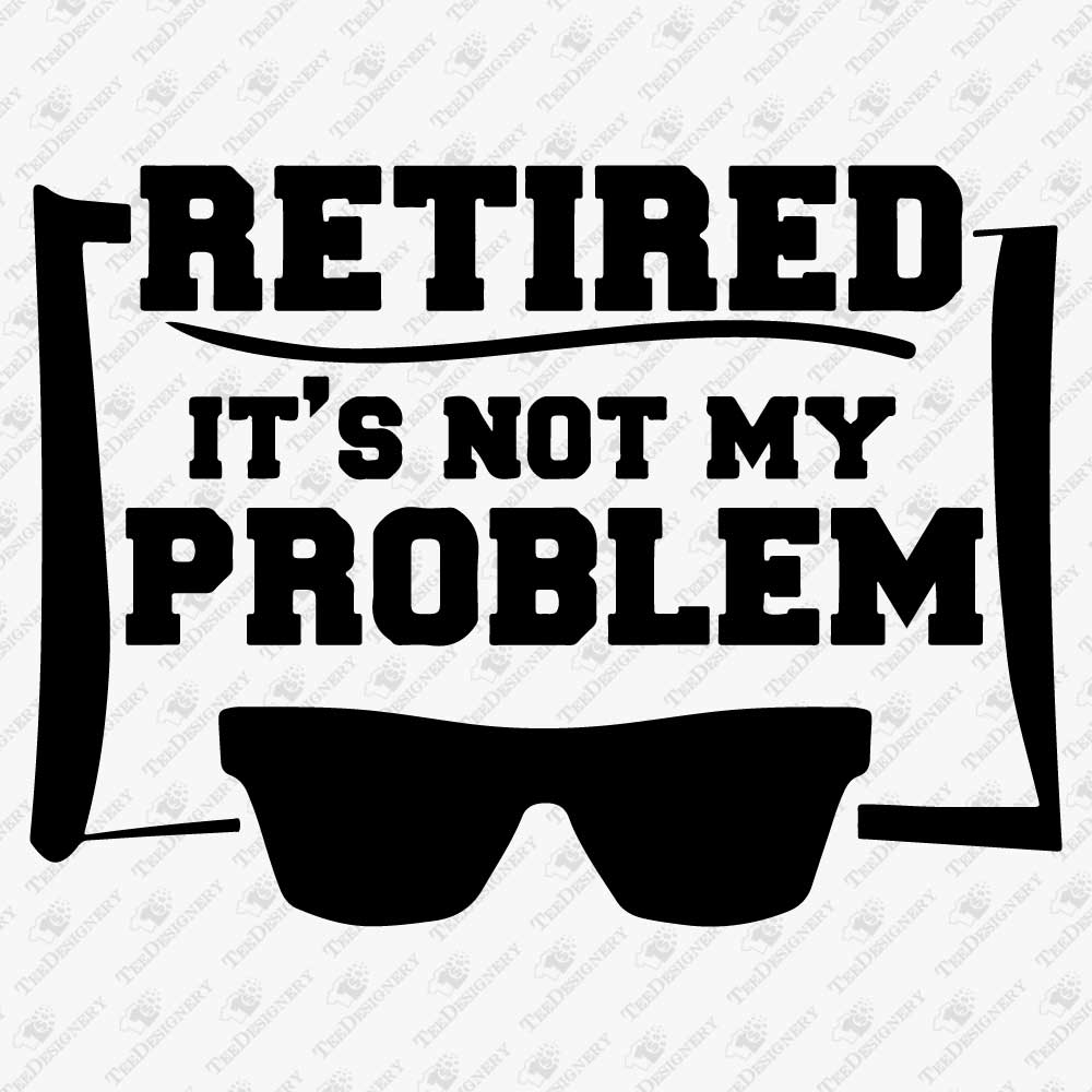retired-its-not-my-problem-svg-cut-file