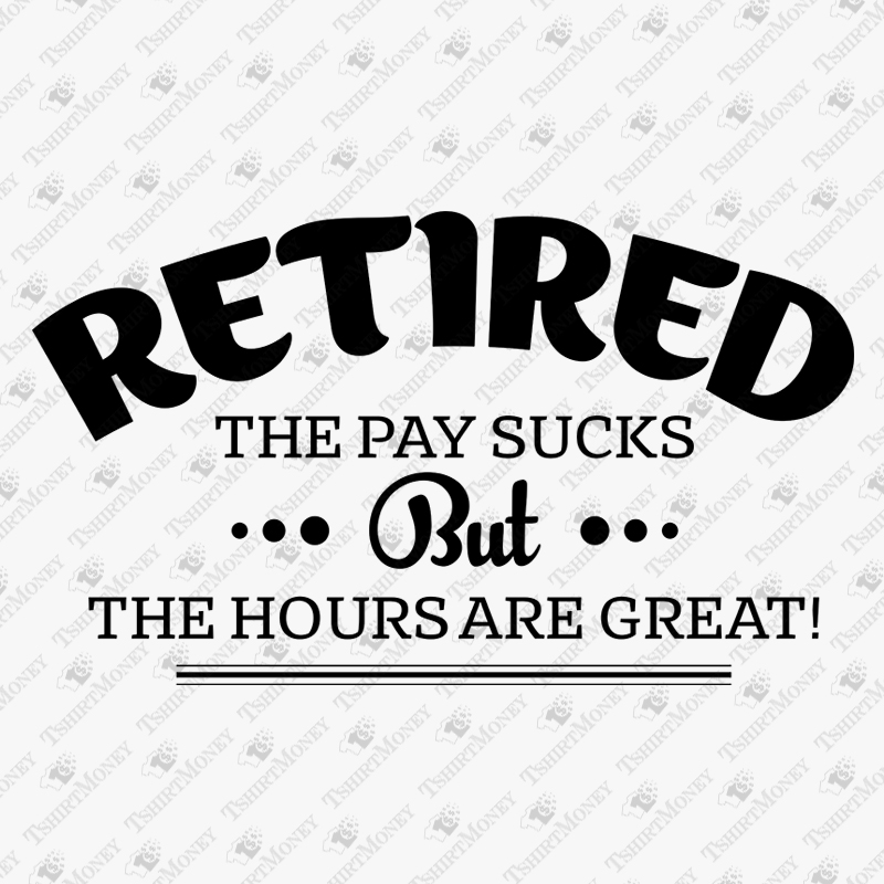 retired-the-pay-suck-but-hours-are-great-svg-cut-file