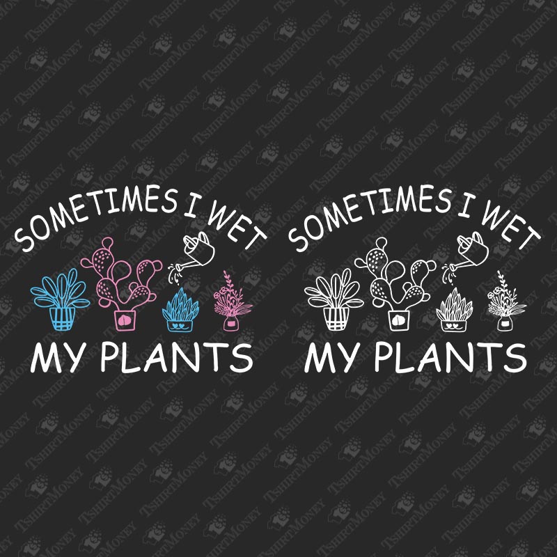 sometimes-i-wet-my-plants-svg-cut-file