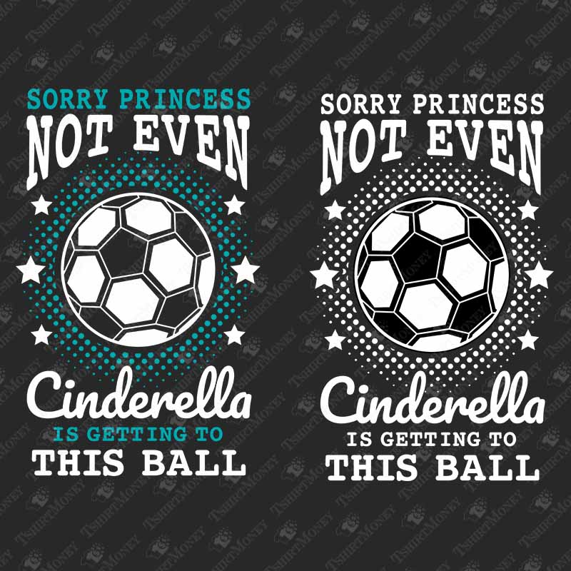 sorry-princess-not-even-cinderella-is-getting-to-this-ball-svg-cut-file