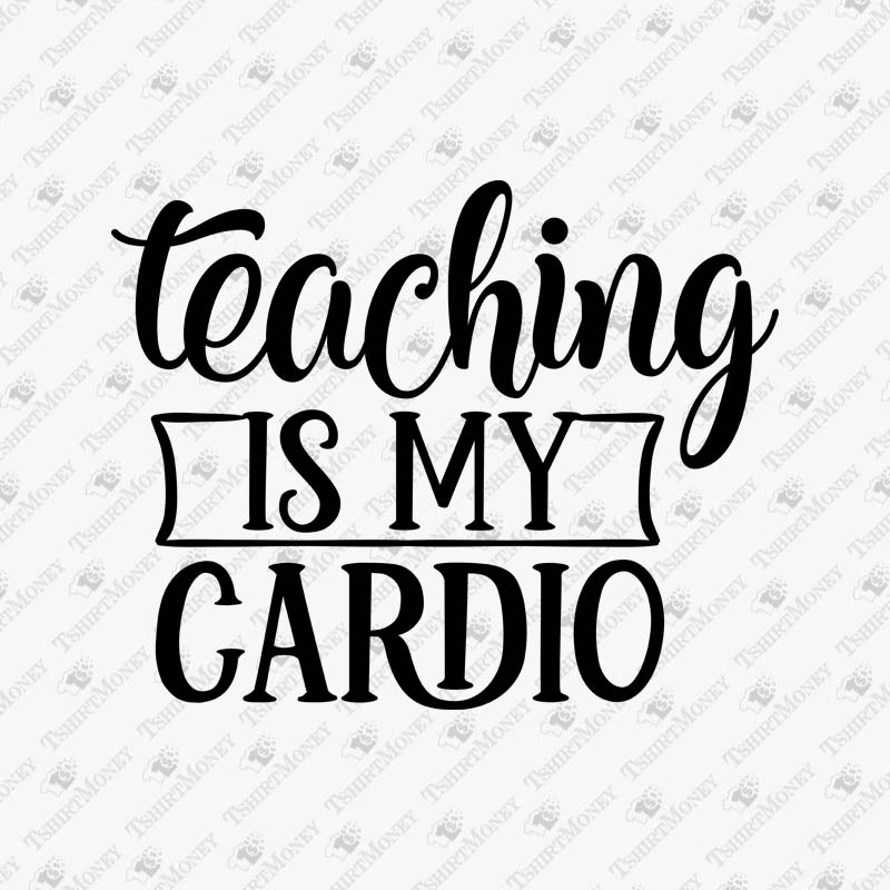 teaching-is-my-cardio-svg-cut-file